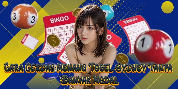 Cara Cerdas Menang Togel Sydney Tanpa Banyak Modal