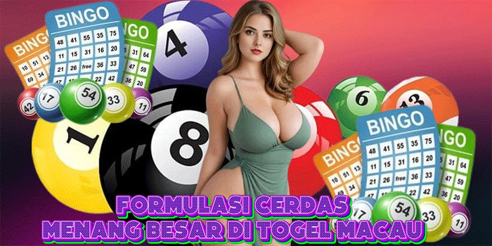 Formulasi Cerdas Menang Besar di Togel Macau