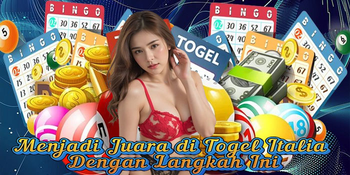 Menjadi Juara di Togel Italia Dengan Langkah Ini