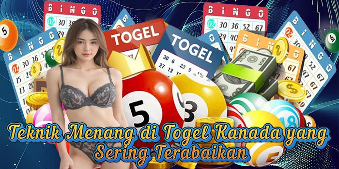 Teknik Menang di Togel Kanada yang Sering Terabaikan