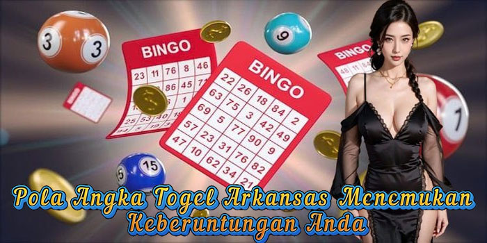 Pola Angka Togel Arkansas Menemukan Keberuntungan Anda