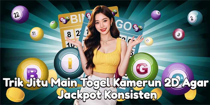 Trik Jitu Main Togel Kamerun 2D Agar Jackpot Konsisten