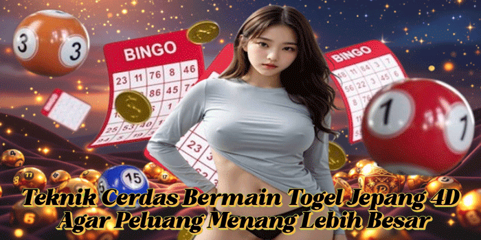 Teknik Cerdas Bermain Togel Jepang 4D Agar Peluang Menang Lebih Besar