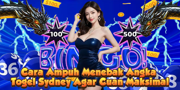 Cara Ampuh Menebak Angka Togel Sydney Agar Cuan Maksimal