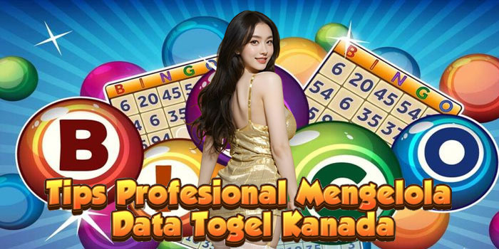 Tips Profesional Mengelola Data Togel Kanada